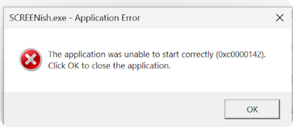 Windows error dialog reading SCREENish.exe - Application Error: The application was unable to start correctly (0xc0000142). Click OK to close the application.